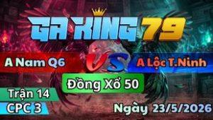 Trận 13 CPC3 Ngày 23/5/2026 - Đỏ về bờ tang gà bệnh tim thòng