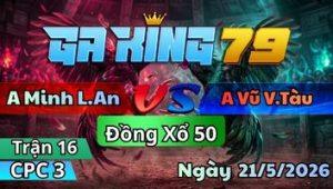 Trận 16 CPC3 Ngày 21/5/2026 - Hay đéo bằng hên là thật