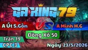 Trận 19 CPC3 Ngày 23/5/2026 - Úa gặp cú chưởng mấy chân bưng ra