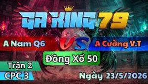 Trận 2 CPC3 Ngày 23/5/2026 - Chuối lùn mà dẻo gồng gánh dư về