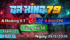 Trận 22 CPC3 Ngày 25/5/2026 - Úa Tới Giờ Trả Độ Bay Nhãy Gãy Dò Thua
