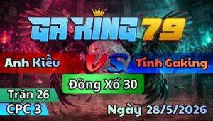 Trận 26 CPC3 Ngày 28/5/2026 - Gà Que Nhỏ Mà Có Võ Gà Điều Chịu Hông Nổi