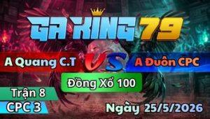 Trận 8 CPC3 Ngày 25/5/2026 - Bướm Vô Múa Lửa Gà Vàng Chọt Cây Hết Xăng