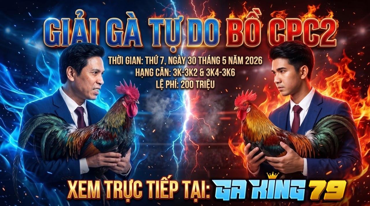 Thông Báo Giải Gà Tự Do Bồ CPC2 Ngày 30/05/2026