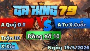 Trận 10 Xà Xía Ngày 19/05/2026 - Chuối vô ẩu điều chổi cây hết đường hết bột