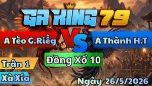 Trận 1 Xà Xía Ngày 26/5/2026 - Anh Tèo Gặp Anh Thành La Miệng