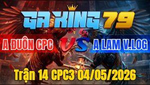 Trận 14 CPC3 04/05/2026 - Que tải cựa trả cựa bướm ói té hông đường ra được