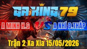 Trận 2 Xa Xia 15/05/2026 - Sau 2 tay nước đỏ nhớ mẹ quay đầu chạy về