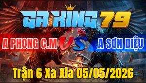 Trận 6 Xa Xia 05/05/2026 - Điều vô chịu nhiệt không nổi bo gà úa
